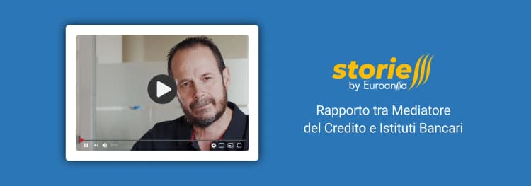 Euroansa Storie – Rapporto tra Mediatore del Credito e Istituti Bancari