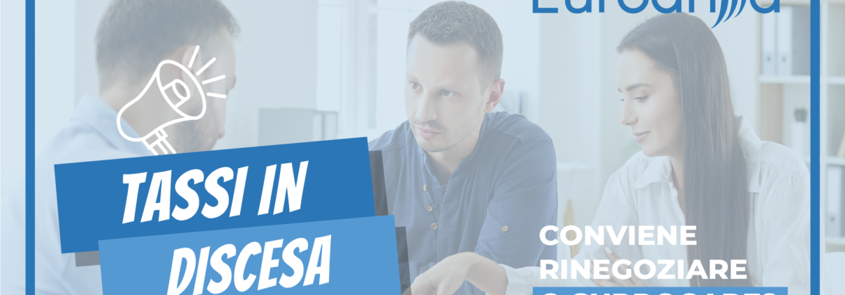 tassi in discesa: conviene rinegoziare o surrogare?