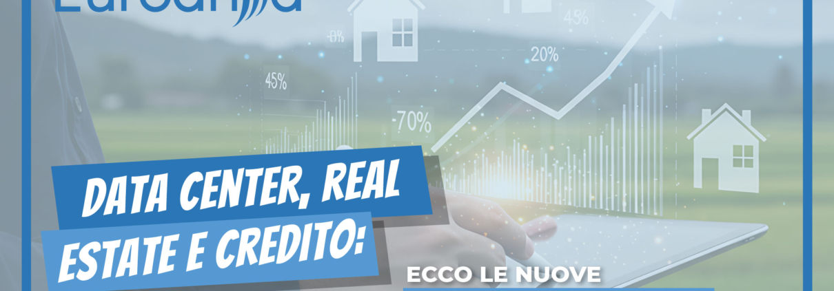 Data center e real estate: ecco come sta cambiando il mercato immobiliare (e il credito che lo finanzia)