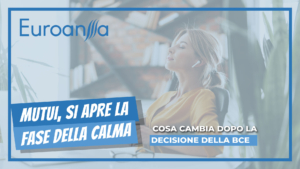 Mutui, si apre la fase della calma. Cosa cambia dopo la decisione della Bce