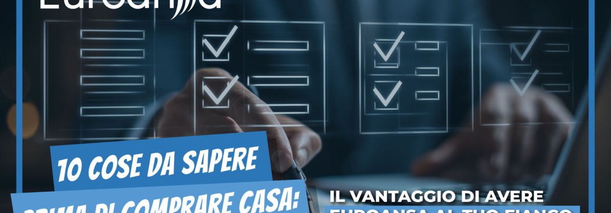 Le 10 cose da sapere prima di comprare casa. Il vantaggio di avere Euroansa al tuo fianco
