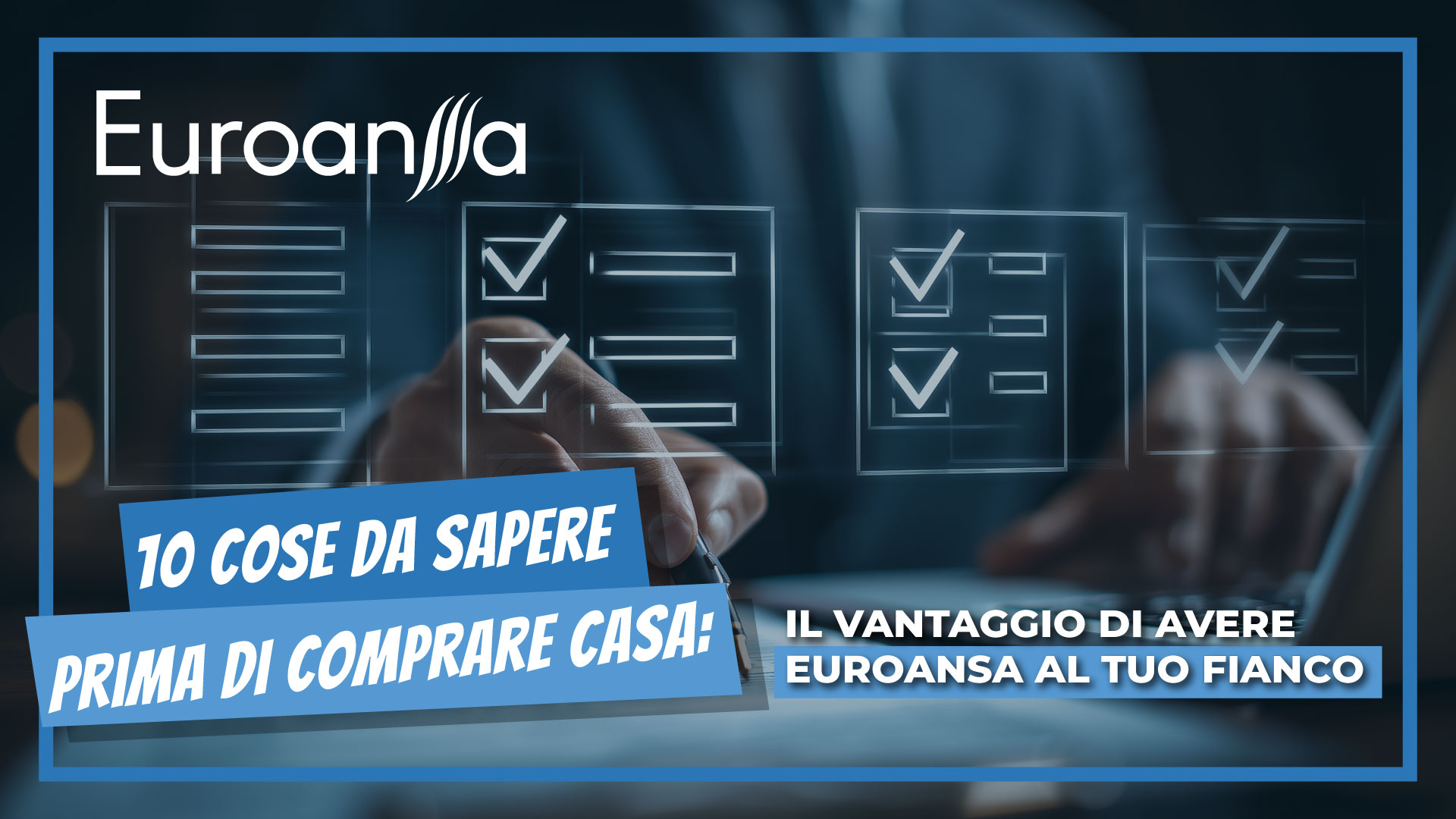 Le 10 cose da sapere prima di comprare casa. Il vantaggio di avere Euroansa al tuo fianco
